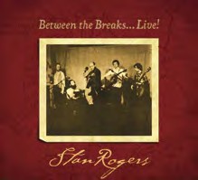 Music Review. Stan Rogers Between the Breaks…Live!